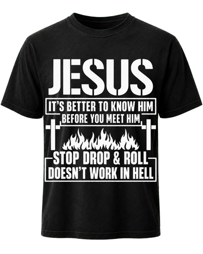 Jesus Its Better To Know Him Before You Meet Him Stop Jesus God Christian T Shirt