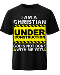 I Am A Christian Under Construction T Shirt