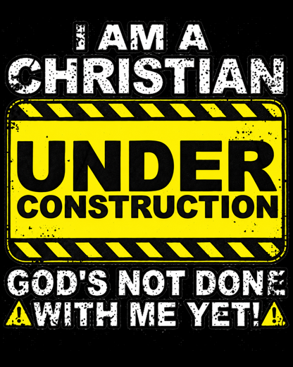 I Am A Christian Under Construction T Shirt