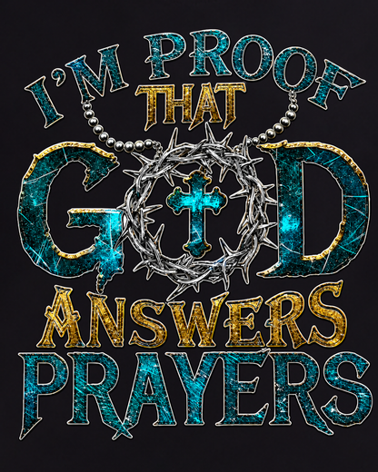 I'm Proof That God Answers Prayers - Christian Faith Religious Graphic Tee