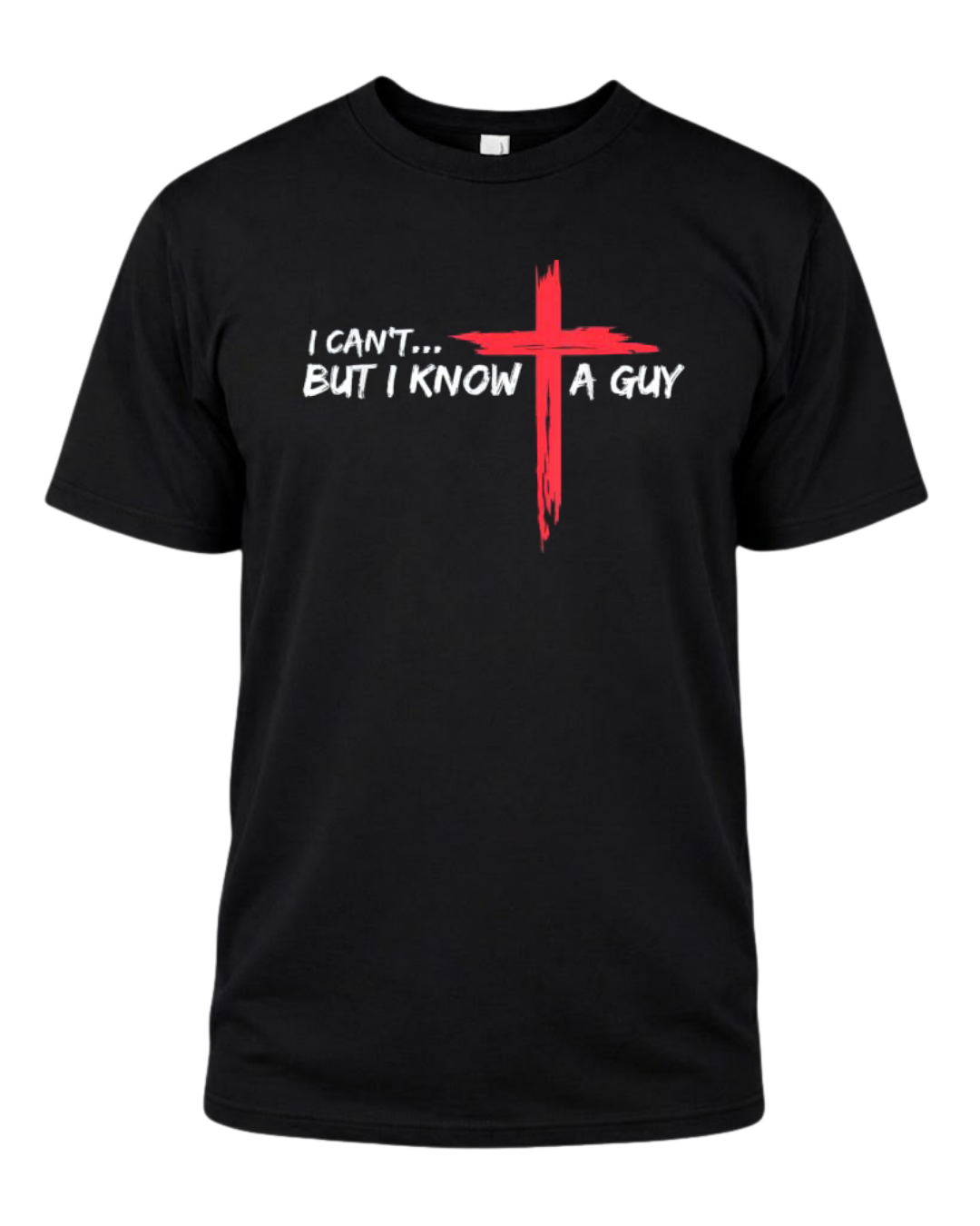 I Can't But I Know A Guy Jesus Cross Funny Christian T-Shirt (Copy)