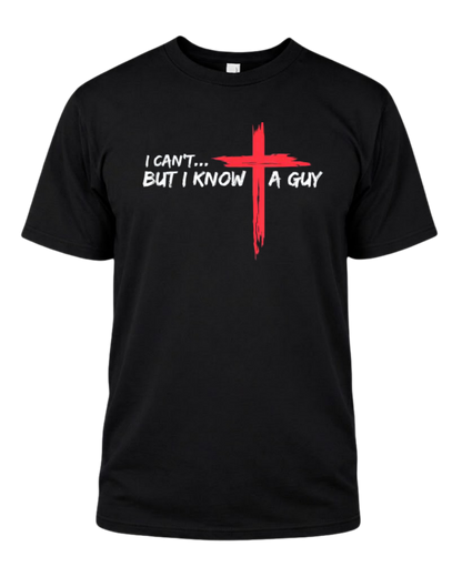 I Can't But I Know A Guy Jesus Cross Funny Christian T-Shirt (Copy)