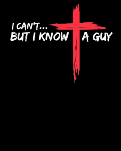I Can't But I Know A Guy Jesus Cross Funny Christian T-Shirt (Copy)