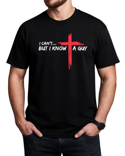 I Can't But I Know A Guy Jesus Cross Funny Christian T-Shirt (Copy)