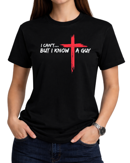 I Can't But I Know A Guy Jesus Cross Funny Christian T-Shirt